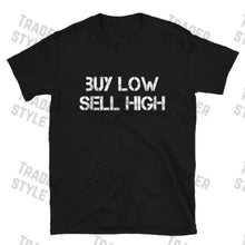 Load image into Gallery viewer, Buy Low Sell High Trader Investor T-shirt