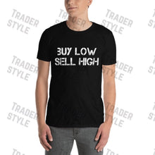Load image into Gallery viewer, Buy Low Sell High Trader Investor T-shirt