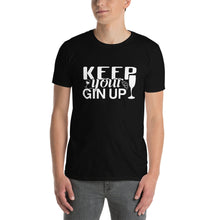 Load image into Gallery viewer, Keep Your Gin Up T-Shirt