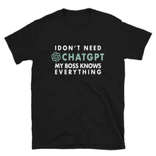 Load image into Gallery viewer, I Don't Need ChatGPT My Boss Knows Everything T-shirt