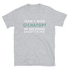 Load image into Gallery viewer, I Don't Need ChatGPT My Dad Knows Everything T-shirt