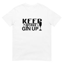 Load image into Gallery viewer, Keep Your Gin Up T-Shirt