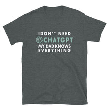 Load image into Gallery viewer, I Don&#39;t Need ChatGPT My Dad Knows Everything T-shirt
