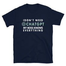 Load image into Gallery viewer, I Don&#39;t Need ChatGPT My Boss Knows Everything T-shirt
